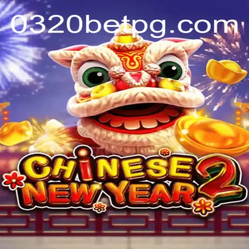 Exploring the Exciting World of CHINESENEWYEAR2 on the 0320BET.COM Platform
